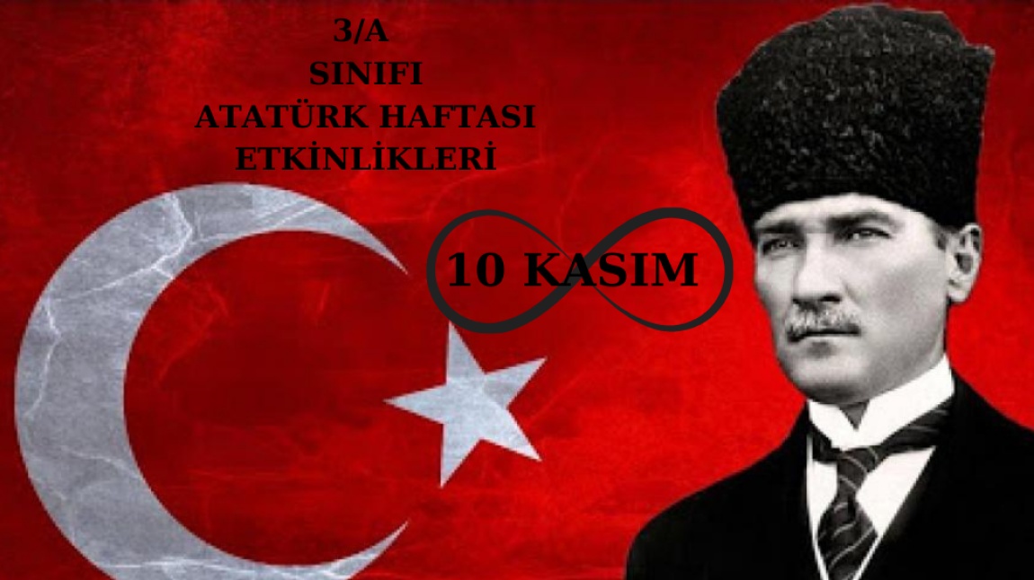 3/A SINIFI ATATÜRK HAFTASI ETKİNLİKLERİ