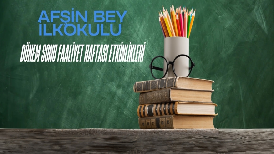 AFŞİN BEY İLKOKULU DÖNEM SONU FAALİYET HAFTASI ETKİNLİKLERİ 